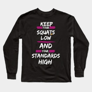 SQUAT LOW WITH HIGH STANDARDS Long Sleeve T-Shirt